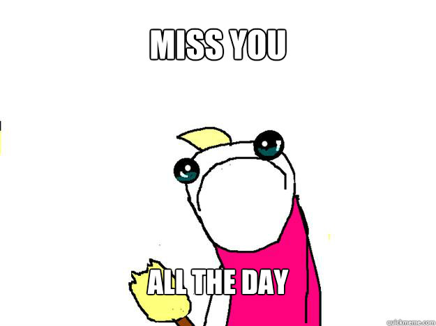 MISS YOU ALL THE DAY - MISS YOU ALL THE DAY  All the things sad