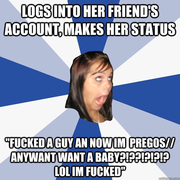 logs into her friend's account, makes her status 