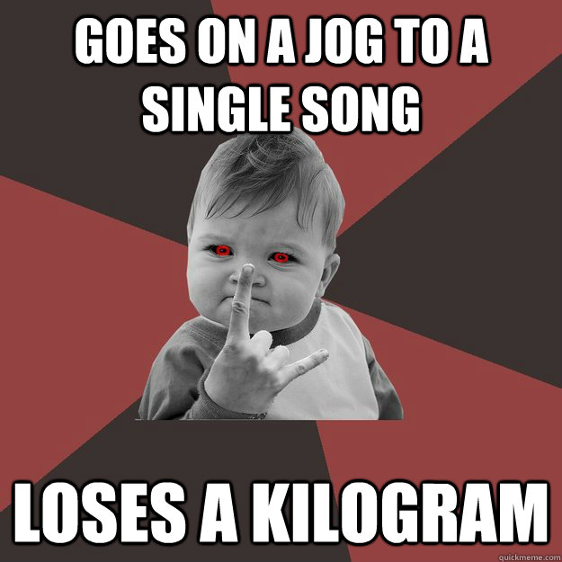 Goes on a jog to a single song Loses a kilogram - Goes on a jog to a single song Loses a kilogram  Metal Success Kid