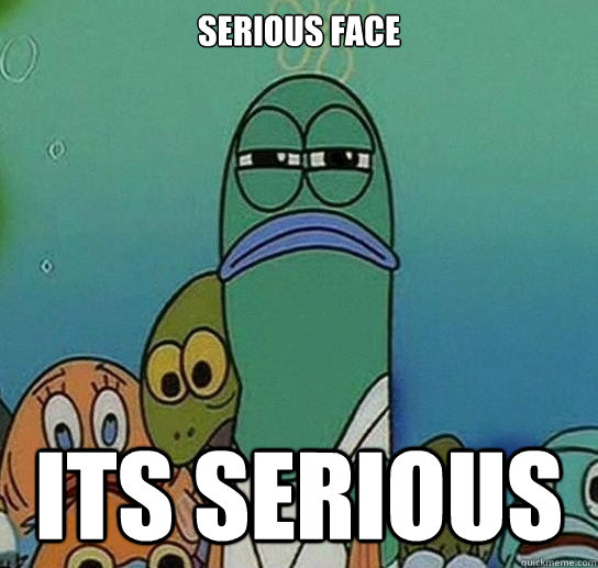 serious face Its serious - serious face Its serious  Serious fish SpongeBob