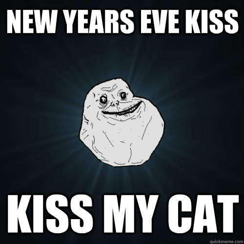 New years eve kiss kiss my cat - New years eve kiss kiss my cat  Forever Alone