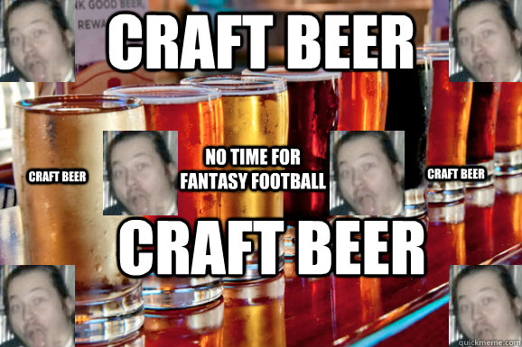 CRAFT BEER CRAFT BEER NO TIME FOR FANTASY FOOTBALL CRAFT BEER CRAFT BEER  CRAFT BEER