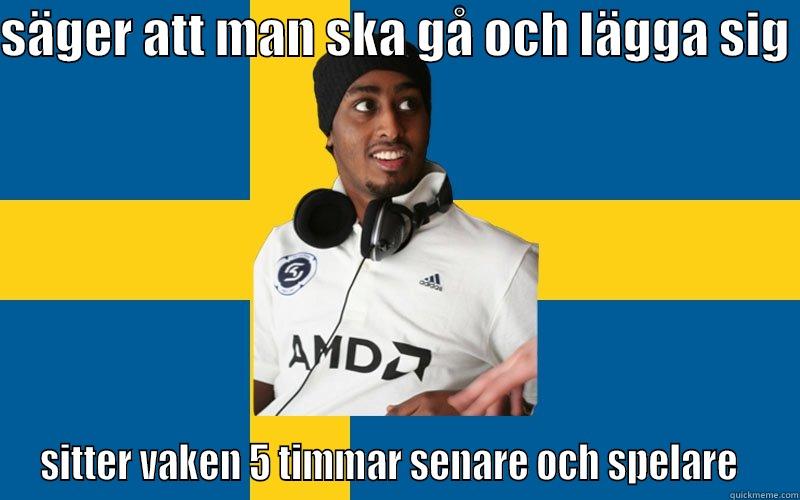 SÄGER ATT MAN SKA GÅ OCH LÄGGA SIG  SITTER VAKEN 5 TIMMAR SENARE OCH SPELARE   Misc