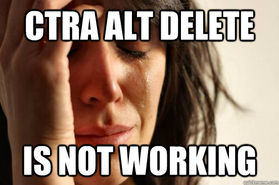 CTRA ALT DELETE is not working   First World Problems