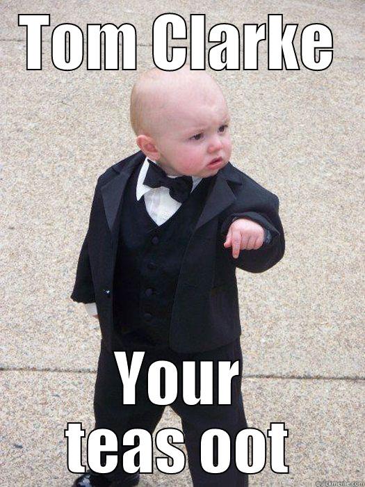 TOM CLARKE YOUR TEAS OOT Baby Godfather