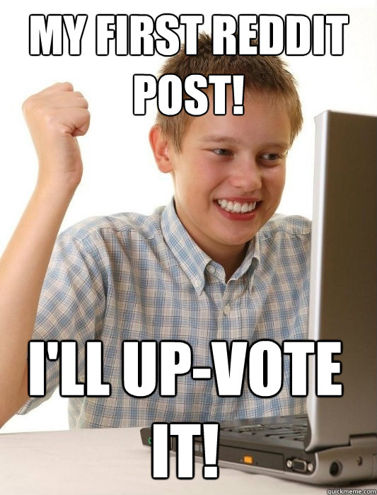 My first reddit post! I'll up-vote it!  First Day on the Internet Kid