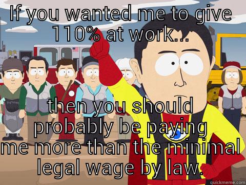 Server Problems - IF YOU WANTED ME TO GIVE 110% AT WORK... THEN YOU SHOULD PROBABLY BE PAYING ME MORE THAN THE MINIMAL LEGAL WAGE BY LAW. Captain Hindsight