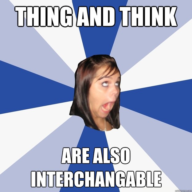 Thing and think ARE also INTERCHANGABLE  Annoying Facebook Girl