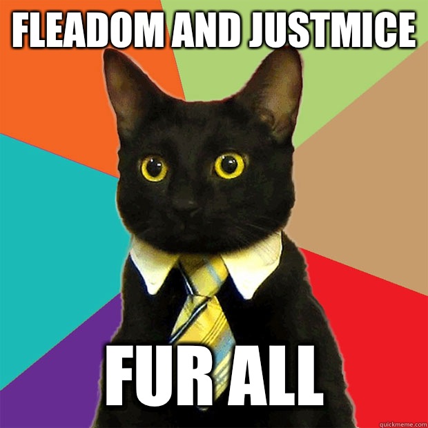 Fleadom and justmice Fur all  Business Cat