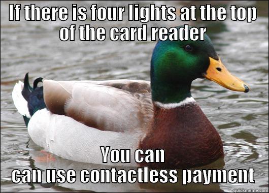 IF THERE IS FOUR LIGHTS AT THE TOP OF THE CARD READER YOU CAN CAN USE CONTACTLESS PAYMENT Actual Advice Mallard