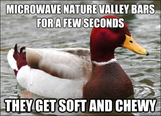 Microwave Nature valley bars for a few seconds
 they get soft and chewy  Malicious Advice Mallard