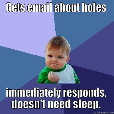 GETS EMAIL ABOUT HOLES IMMEDIATELY RESPONDS, DOESN'T NEED SLEEP. Success Kid
