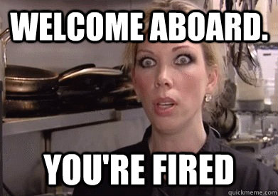 WELCOME ABOARD. YOU'RE FIRED  Crazy Amy