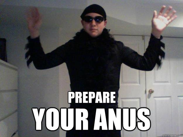 prepare your anus - prepare your anus  seth kibel A.K.A. my hero