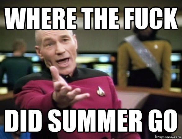 Where the fuck did summer go  Annoyed Picard HD