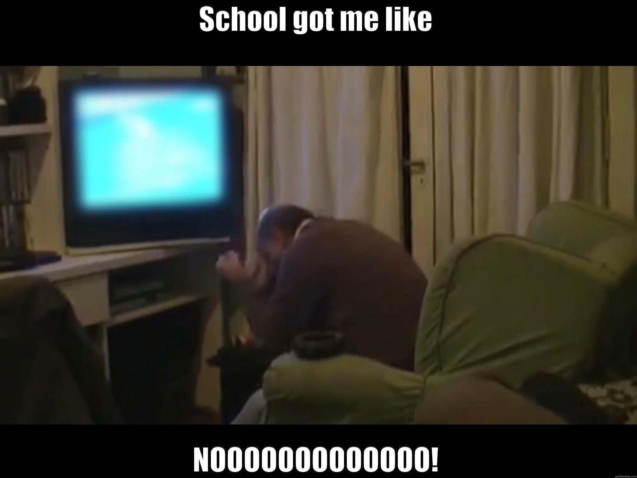 SCHOOL GOT ME LIKE NOOOOOOOOOOOOO! Misc