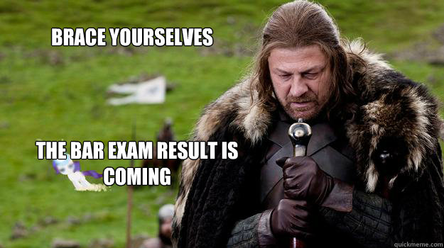 Brace yourselves The bar exam result is coming - Brace yourselves The bar exam result is coming  Braceyourselves