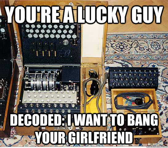 You're a lucky guy Decoded: I want to bang your girlfriend - You're a lucky guy Decoded: I want to bang your girlfriend  Enigmatic Enigma