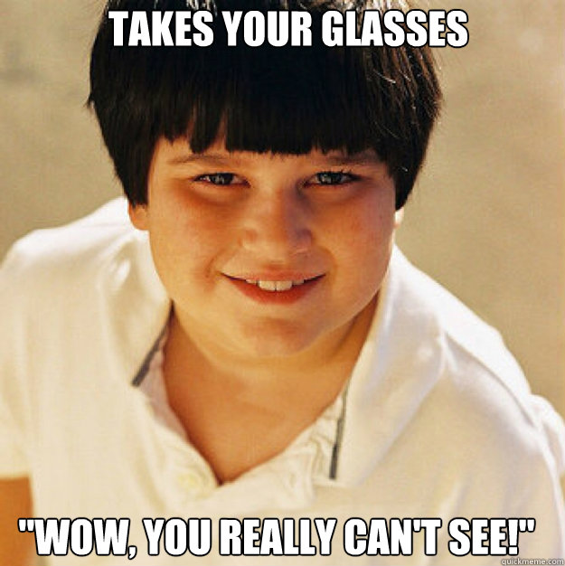 Takes your glasses 