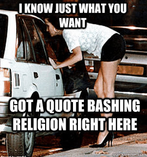 I know just what you want Got a quote bashing religion right here  Karma Whore