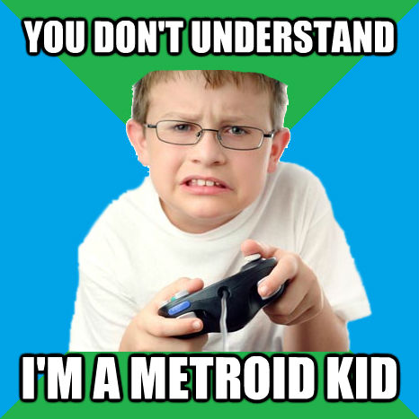 YOU DON'T UNDERSTAND I'M A METROID KID  Frustrated Game Kid