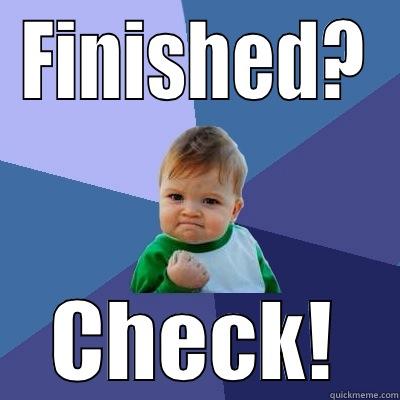 FINISHED? CHECK! Success Kid