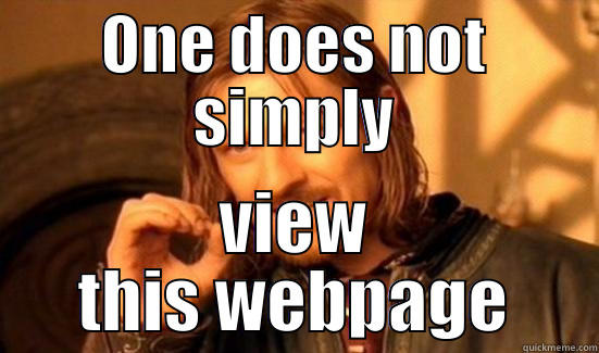 ONE DOES NOT SIMPLY VIEW THIS WEBPAGE Boromir