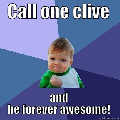   CALL ONE CLIVE    AND BE FOREVER AWESOME! Success Kid