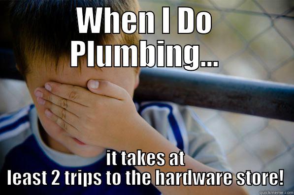 The Modern DIY Plumber! - WHEN I DO PLUMBING... IT TAKES AT LEAST 2 TRIPS TO THE HARDWARE STORE! Confession kid