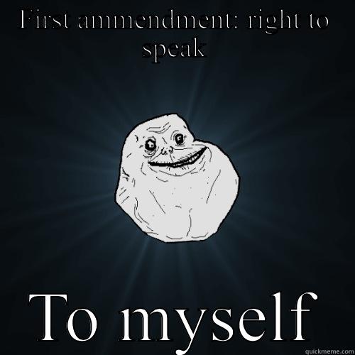 FIRST AMENDMENT: RIGHT TO SPEAK TO MYSELF Forever Alone