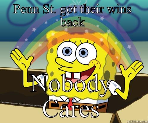 Nobody Cares - PENN ST. GOT THEIR WINS BACK NOBODY CARES Spongebob rainbow
