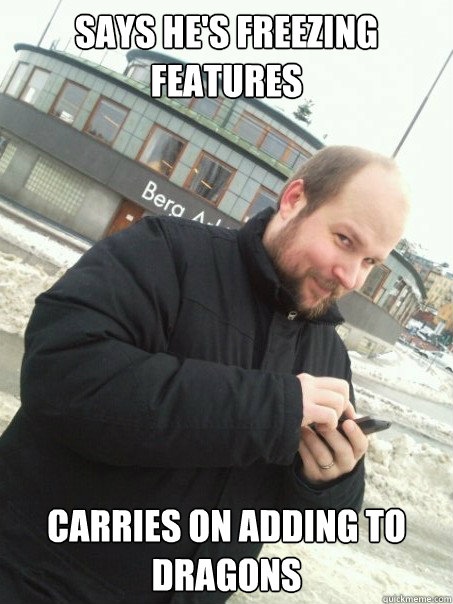 Says He's freezing features carries on adding to dragons  Scumbag Notch