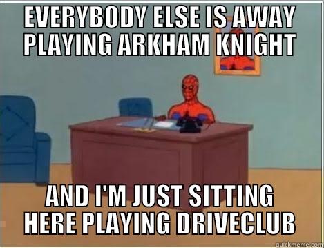 EVERYBODY ELSE IS AWAY PLAYING ARKHAM KNIGHT AND I'M JUST SITTING HERE PLAYING DRIVECLUB Spiderman Desk