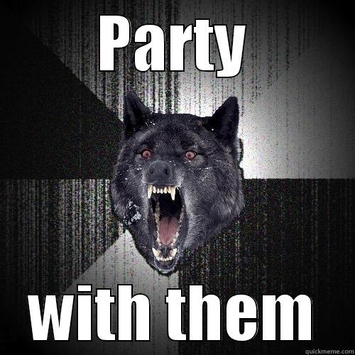 PARTY WITH THEM Insanity Wolf