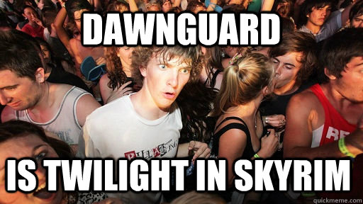 Dawnguard is twilight in skyrim  Sudden Clarity Clarence