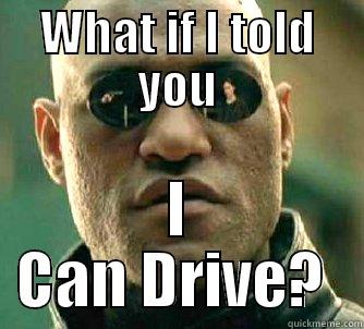 WHAT IF I TOLD YOU I CAN DRIVE?  Matrix Morpheus