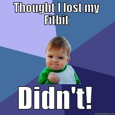 THOUGHT I LOST MY FITBIT DIDN'T! Success Kid