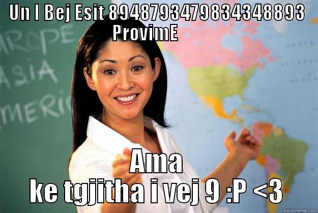 UN I BEJ ESIT 8948793479834348893 PROVIME        AMA KE TGJITHA I VEJ 9 :P <3 Unhelpful High School Teacher