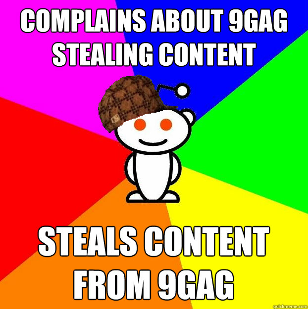 complains about 9gag stealing content steals content from 9gag  Scumbag Redditor