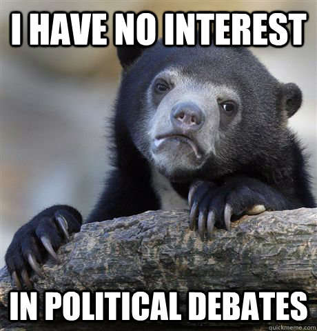I have no interest in political debates  Confession Bear