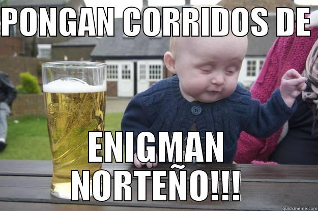 PONGAN CORRIDOS DE  ENIGMAN NORTEÑO!!! drunk baby