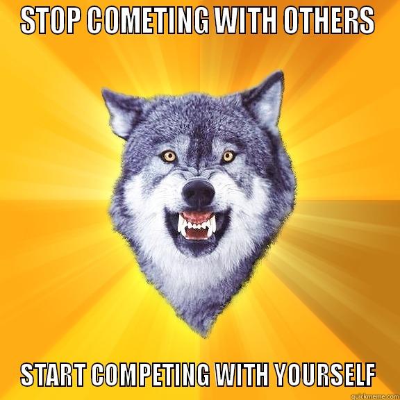 STOP COMETING WITH OTHERS START COMPETING WITH YOURSELF Courage Wolf