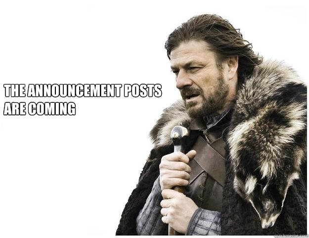 The Announcement posts 
are coming - The Announcement posts 
are coming  Imminent Ned