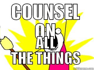 COUNSEL ON ALL THE THINGS All The Things