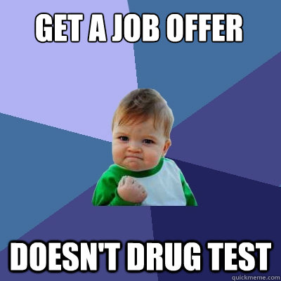 get a job offer doesn't drug test  Success Kid