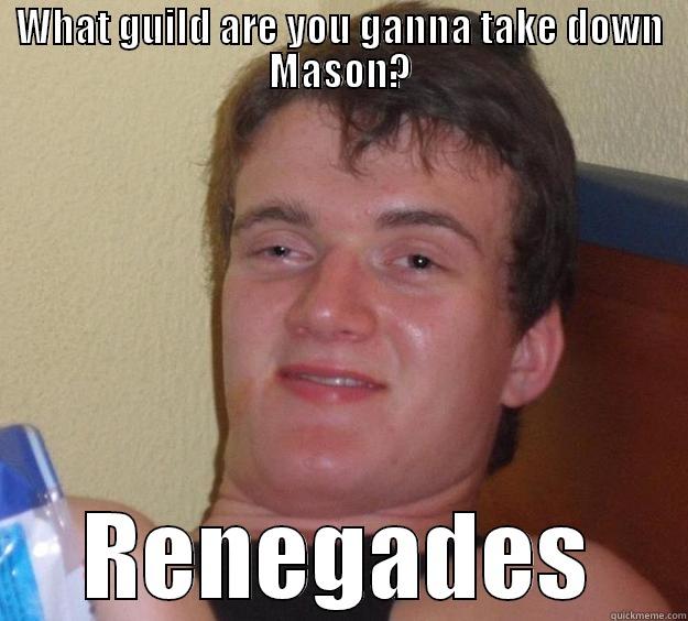 WHAT GUILD ARE YOU GANNA TAKE DOWN MASON? RENEGADES 10 Guy