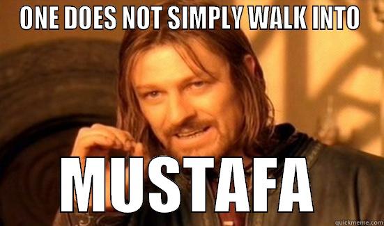ONE DOES NOT SIMPLY WALK INTO MUSTAFA Boromir