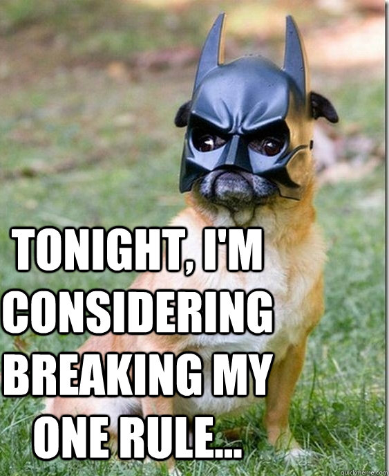 Tonight, I'm considering breaking my one rule... - Tonight, I'm considering breaking my one rule...  Batman pug