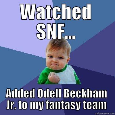 Odell Beckham JR - WATCHED SNF... ADDED ODELL BECKHAM JR. TO MY FANTASY TEAM Success Kid