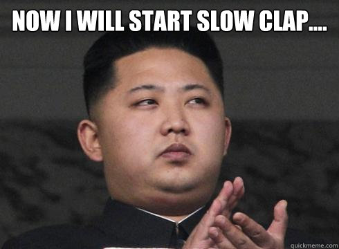Now I will start slow clap....  - Now I will start slow clap....   Misc